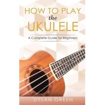 How to Play the Ukulele