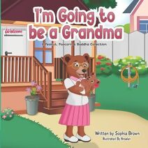 I'm Going to Be a Grandma (Grandma's Treasured Story Books: A Peanut, Popcorn, and Buddha Collection- Books for Toddlers, Ages)