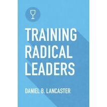 Training Radical Leaders (Follow Jesus Training)