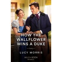 How The Wallflower Wins A Duke Mills & Boon Historical (Mills & Boon Historical)