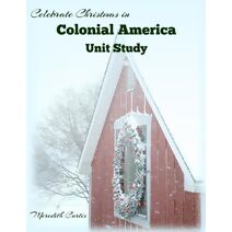 Celebrate Christmas in Colonial America Unit Study (Christmas Unit Studies)