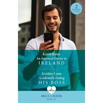 American Doctor In Ireland / Accidentally Dating His Boss Mills & Boon Medical (Mills & Boon Medical)