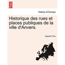 Historique des rues et places publiques de la ville d'Anvers.