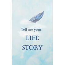 Tell me your Life story