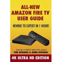 All-New Amazon Fire TV User Guide - Newbie to Expert in 1 Hour!