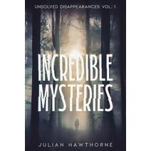 Incredible Mysteries Unsolved Disappearances Vol. 1 (Incredible Mysteries)