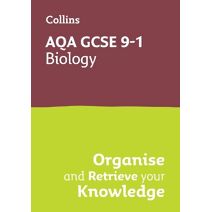 AQA GCSE 9-1 Biology Organise and Retrieve Your Knowledge (Collins GCSE Grade 9-1 Revision)