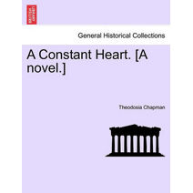 Constant Heart. [A Novel.]