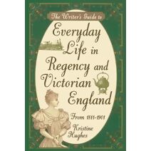Writers Guide To Everyday Life In Regency & Victorian England