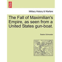 Fall of Maximilian's Empire, as Seen from a United States Gun-Boat.
