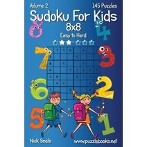 Sudoku For Kids 8x8 - Easy to Hard - Volume 2 - 145 Puzzles (Sudoku for Kids)