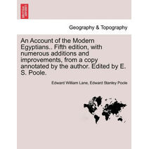 Account of the Modern Egyptians.. Fifth edition, with numerous additions and improvements, from a copy annotated by the author. Edited by E. S. Poole.