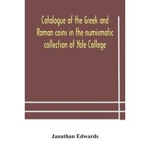 Catalogue of the Greek and Roman coins in the numismatic collection of Yale College