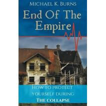 End Of The Empire - How To Protect Yourself During The Collapse
