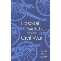 Hospital Sketches from the Civil War (Arcturus Classics)