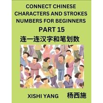 Connect Chinese Character Strokes Numbers (Part 15)- Moderate Level Puzzles for Beginners, Test Series to Fast Learn Counting Strokes of Chinese Characters, Simplified Characters and Pinyin,