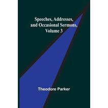 Speeches, Addresses, and Occasional Sermons, Volume 3