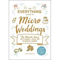 Everything Guide to Micro Weddings (Everything® Series)