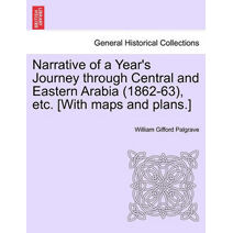 Narrative of a Year's Journey Through Central and Eastern Arabia (1862-63), Etc. [With Maps and Plans.] Vol. II.