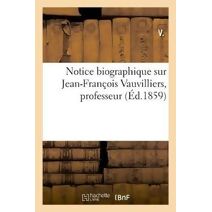 Notice Biographique Sur Jean-Francois Vauvilliers, Professeur