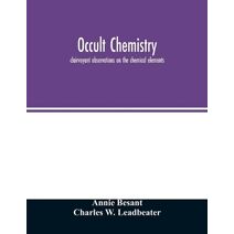 Occult chemistry; clairvoyant observations on the chemical elements
