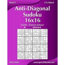 Anti-Diagonal-Sudoku 16x16 - Leicht bis Extrem Schwer - Band 2 - 276 Rätsel (Anti-Diagonal-Sudoku)