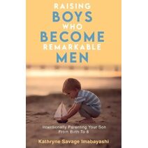Raising Boys Who Become Remarkable Men