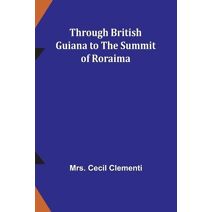 Through British Guiana to the summit of Roraima