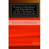 Radical Obedience and Discipleship in the Theology of Dietrich Bonhoeffer