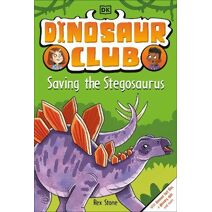 Dinosaur Club: Saving the Stegosaurus (Dinosaur Club)