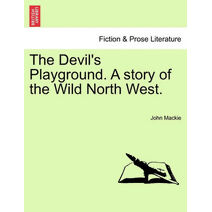 Devil's Playground. a Story of the Wild North West.