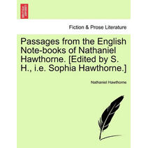Passages from the English Note-Books of Nathaniel Hawthorne. [edited by S. H., i.e. Sophia Hawthorne.]
