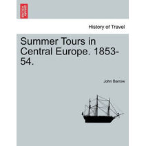 Summer Tours in Central Europe. 1853-54.