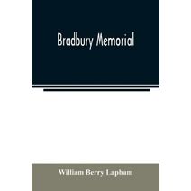 Bradbury memorial. Records of some of the descendants of Thomas Bradbury, of Agamenticus (York) in 1634, and of Salisbury, Mass. in 1638, with a brief sketch of the Bradburys of England. Com