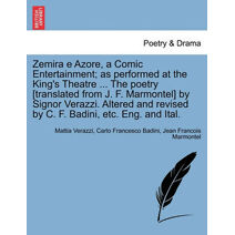 Zemira E Azore, a Comic Entertainment; As Performed at the King's Theatre ... the Poetry [Translated from J. F. Marmontel] by Signor Verazzi. Altered and Revised by C. F. Badini, Etc. Eng. a