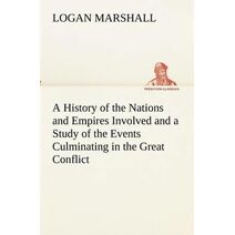 History of the Nations and Empires Involved and a Study of the Events Culminating in the Great Conflict
