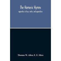 Homeric Hymns. Apparatus Criticus, Notes, And Appendices