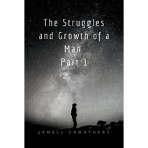 Struggles and Growth of a Man 1 (Struggles and Growth)