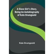 Slave Girl's Story, Being an Autobiography of Kate Drumgoold