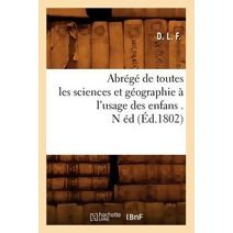 Abrege de Toutes Les Sciences Et Geographie A l'Usage Des Enfans . N Ed (Ed.1802)