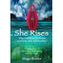 She Rises (She Rises: Goddess Feminism, Activism and Spirituality?)