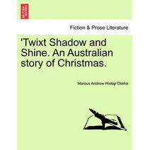 Twixt Shadow and Shine. an Australian Story of Christmas.