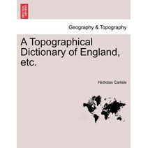 Topographical Dictionary of England, etc. Vol. I