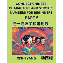 Connect Chinese Character Strokes Numbers (Part 5)- Moderate Level Puzzles for Beginners, Test Series to Fast Learn Counting Strokes of Chinese Characters, Simplified Characters and Pinyin,