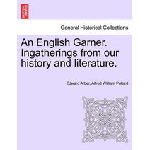 English Garner. Ingatherings from our history and literature.