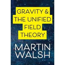 Gravity & The Unified Field Theory