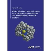 Weiterfuhrende Untersuchungen zur Darstellung und Reaktivitat von metalloiden Germaniumclustern