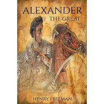 Alexander the Great (One Hour History Military Generals)
