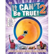 It Can't Be True 2! (DK 1,000 Amazing Facts)