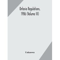 Ontario regulations, 1986 (Volume III)